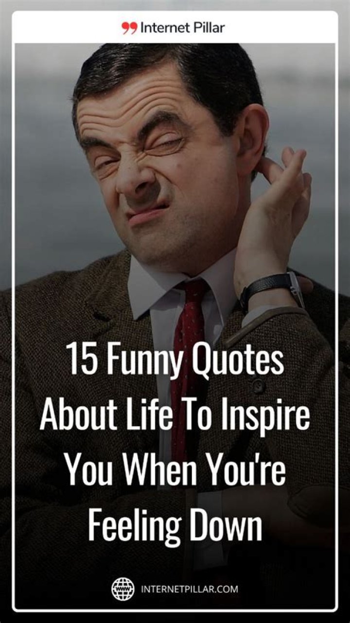 15 funny quotes about life that'll make you smile Roy Sutton