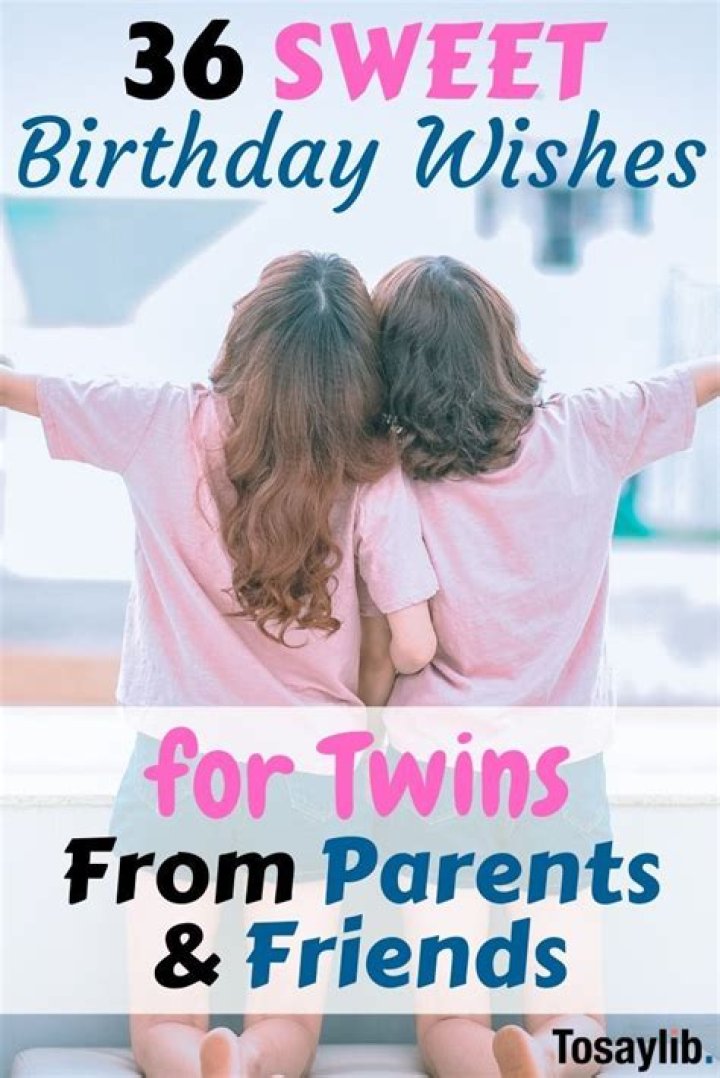 36 Sweet Birthday Wishes for Twins from Parents & Friends Though there