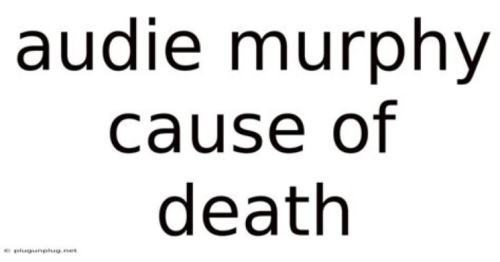 Audie Murphy Cause of Death