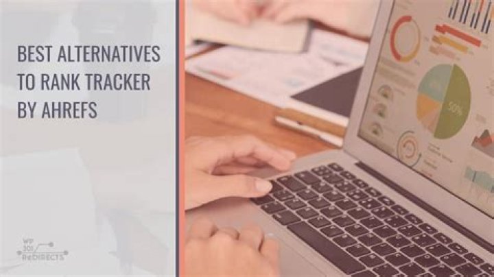Best Alternatives to Rank Tracker by Ahrefs That Will Allow You to