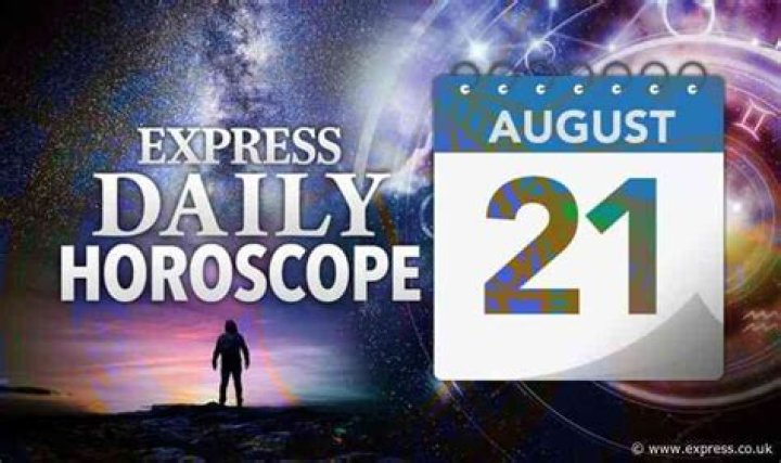 Daily horoscope for August 21 YOUR star sign reading, astrology and zodiac forecast August