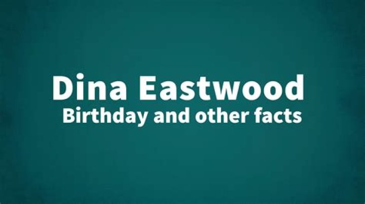 Dina Eastwood Birthday and other facts