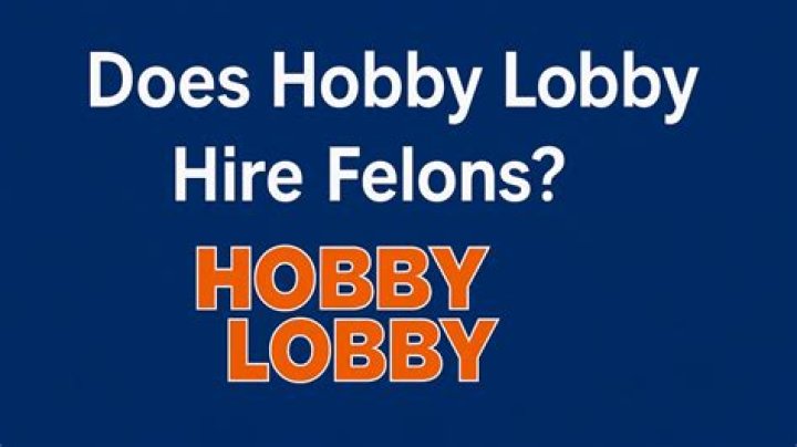 Does Hobby Lobby Hire Felons Unlocking Job Opportunities