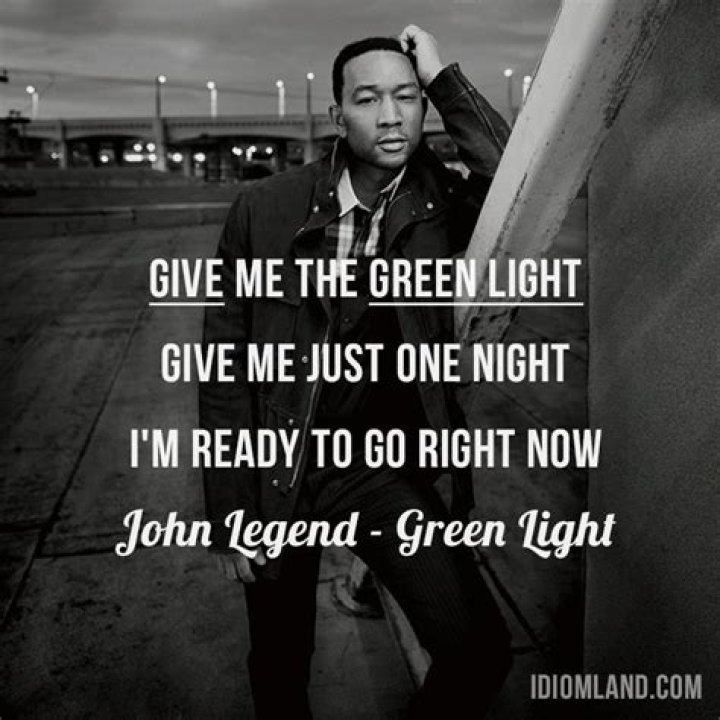 Give me the green light Green Light by John Legend