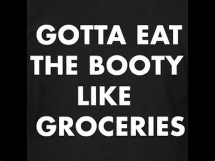 Gotta eat booty like groceries Meme by Djfluffball ) Memedroid