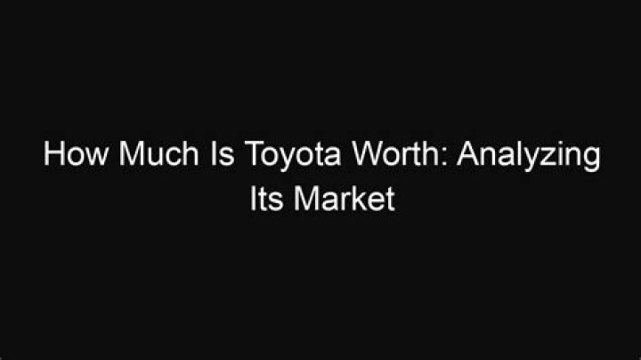 How much is Toyota worth? What is the richest car company?
