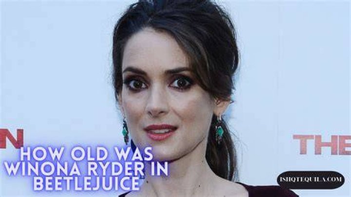 How Old Was Winona Ryder In Beetlejuice? Unveiling The Ageless Mysteries!