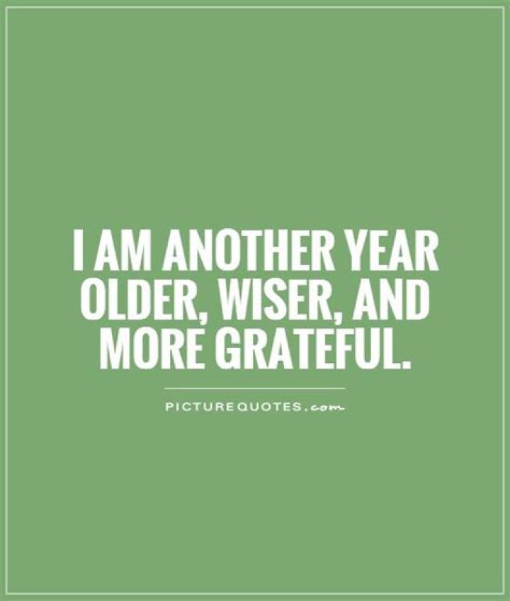 I am another year older, wiser, and more grateful Picture Quotes