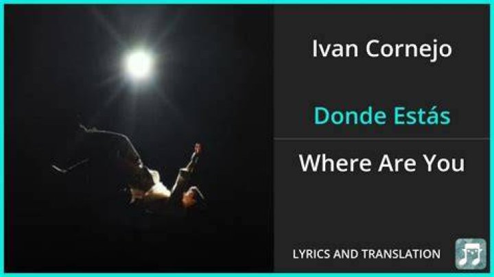 Ivan Cornejo Donde Est&aacute;s Lyrics English Translation Spanish and