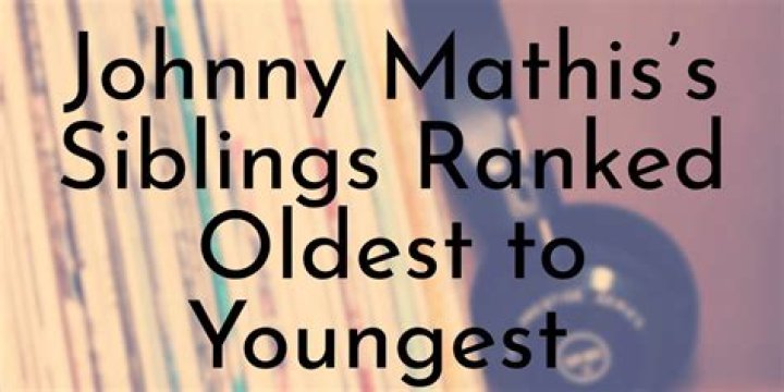 Johnny Mathis&rsquo;s 6 Siblings Ranked Oldest to Youngest