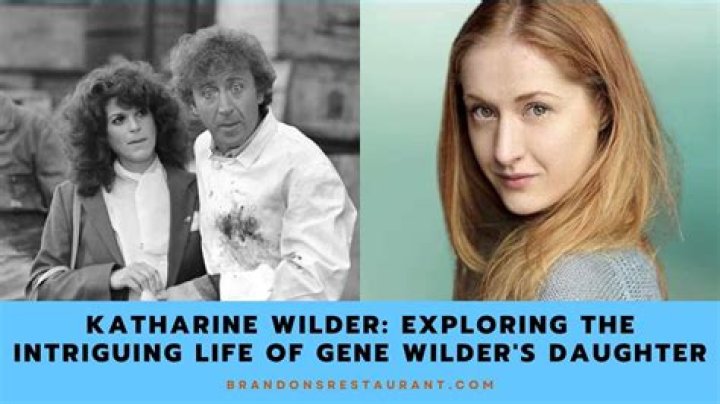 Katharine Wilder Gene Wilder's Daughter Reveals The Truth About Her