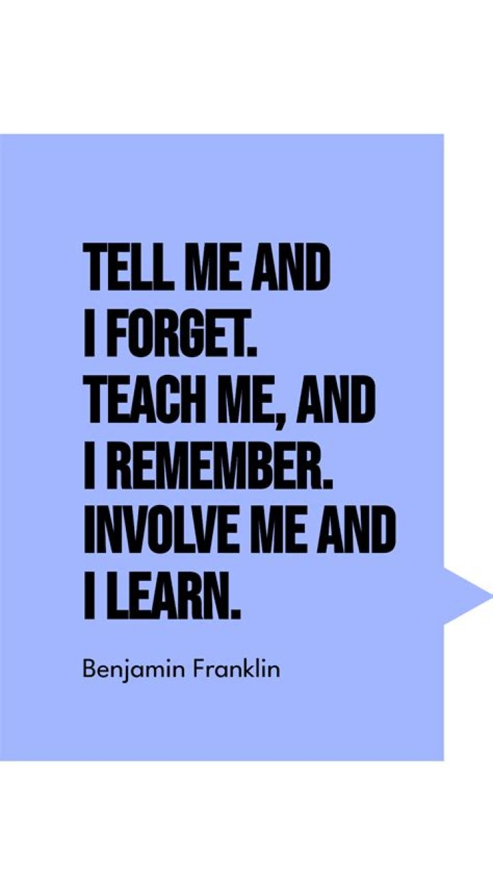 &ldquo;Tell me and I Teach me and I remember. Involve me and I learn