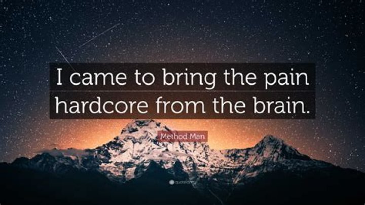 Method Man Quote &ldquo;I came to bring the pain hardcore from the brain.&rdquo;