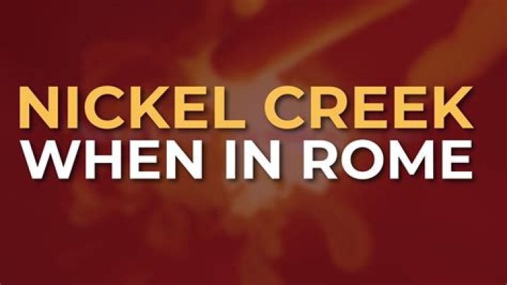 Nickel Creek When in Rome Lyrics YouTube