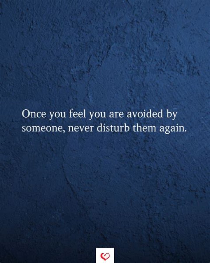 Once you feel you are avoided by someone