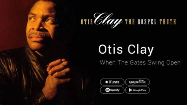 Otis Clay When The Gates Swing Open YouTube