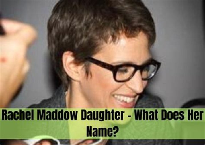 Rachel Maddow Daughter What Does Her Name?