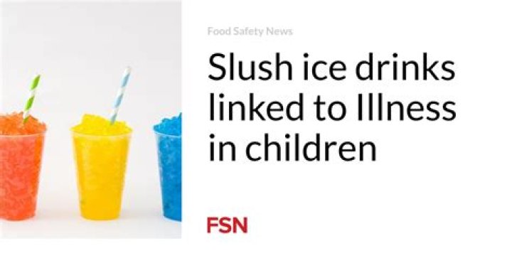 Slush ice drinks linked to Illness in children Food Safety News