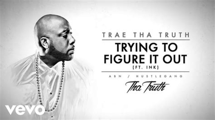 Trae Tha Truth Trying To Figure It Out (Audio) ft. Ink YouTube