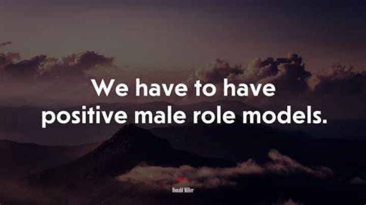 We have to have positive male role models Picture Quotes