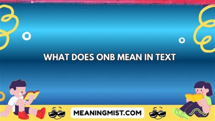 What Does ONB Mean in Texting? Examples and Origins