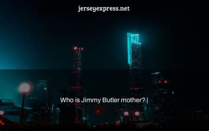 Who is Jimmy Butler's mother? All About Londa Butler &mdash; citiMuzik