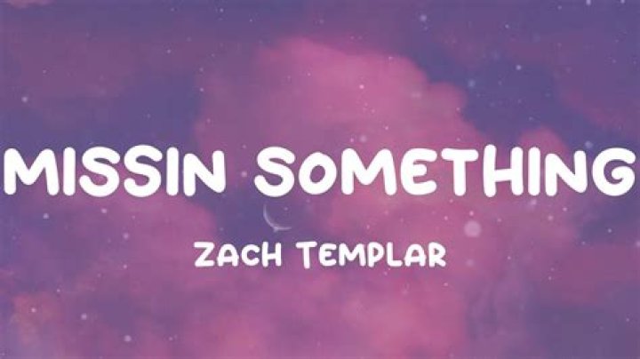 Zach Templar Missin Something Lyrics Musixmatch